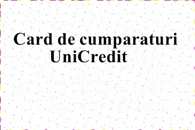 Card de cumparaturi UniCredit – este rentabil sau nu