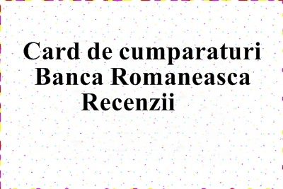 Observatii privind cardul de cumparaturi de la Banca Romaneasca